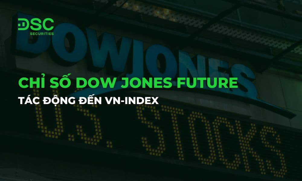 Chỉ số Dow Jones Future là gì? Tác động đến VN-Index