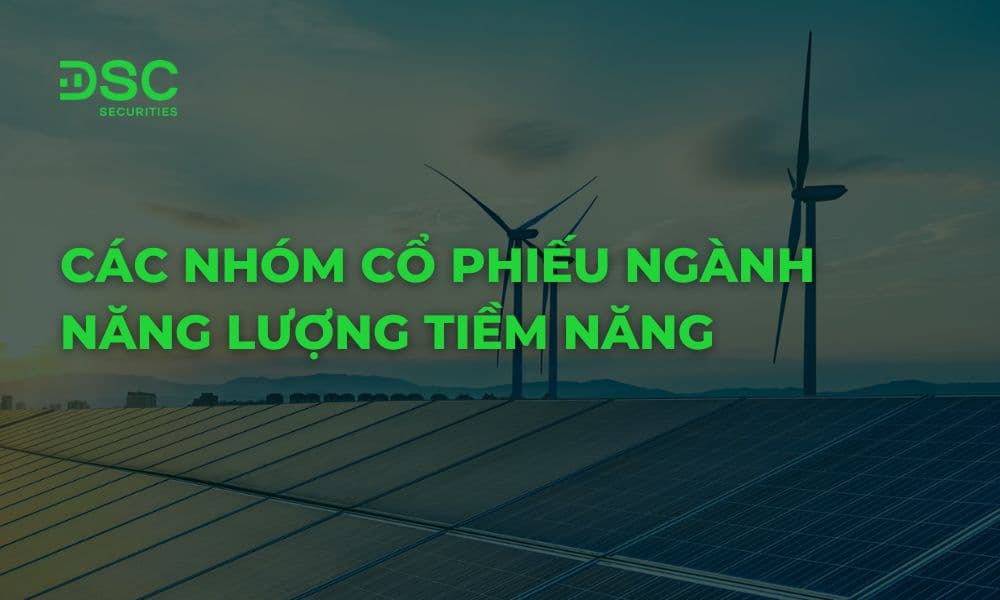 Các nhóm cổ phiếu ngành năng lượng tiềm năng