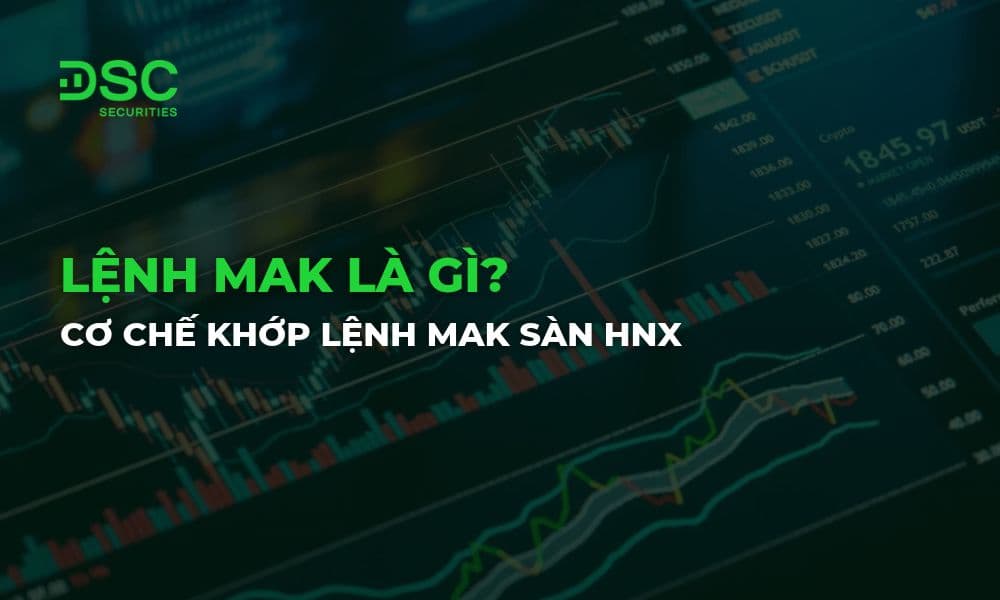 Lệnh MAK là gì? Cơ chế khớp lệnh MAK sàn HNX