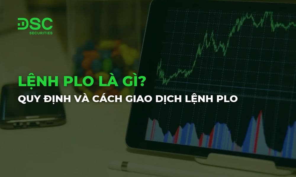 Lệnh PLO là gì? Quy định và cách giao dịch lệnh PLO sàn HNX