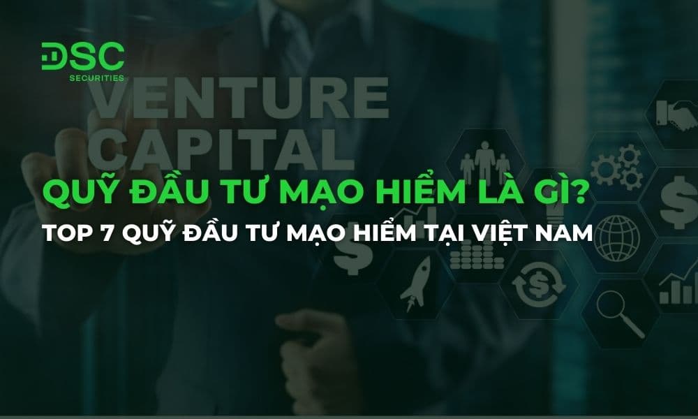 Quỹ đầu tư mạo hiểm là gì? Top 7 quỹ đầu tư mạo hiểm tại VN