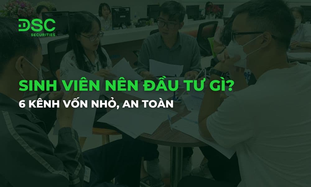 Sinh viên nên đầu tư gì? 6 kênh vốn nhỏ, an toàn 2026
