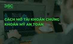 Hướng dẫn cách mở tài khoản chứng khoán Mỹ an toàn