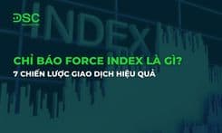 Chỉ báo Force Index là gì? 7 chiến lược giao dịch hiệu quả