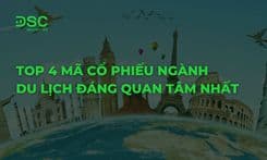 Top 4 mã cổ phiếu ngành du lịch đáng quan tâm nhất