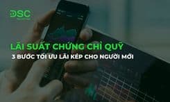 Lãi suất chứng chỉ quỹ 2026: 3 bước tối ưu lãi kép cho người mới