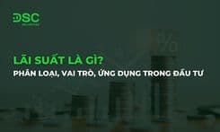 Lãi suất là gì? Phân loại, vai trò và ứng dụng trong đầu tư