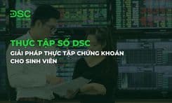 Thực tập số DSC: giải pháp thực tập chứng khoán cho sinh viên