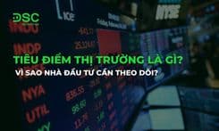 Tiêu điểm thị trường là gì? Vì sao nhà đầu tư cần theo dõi?