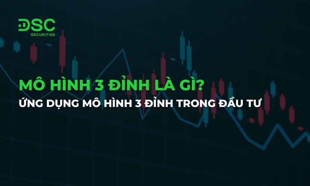 Mô hình 3 đỉnh là gì? Ứng dụng mô hình 3 đỉnh trong đầu tư