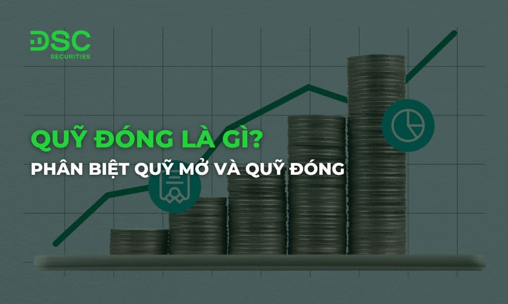 Quỹ đóng là gì? Phân biệt quỹ mở và quỹ đóng chi tiết nhất