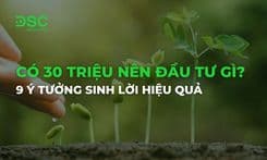 Có 30 triệu nên đầu tư gì? 9 ý tưởng sinh lời hiệu quả